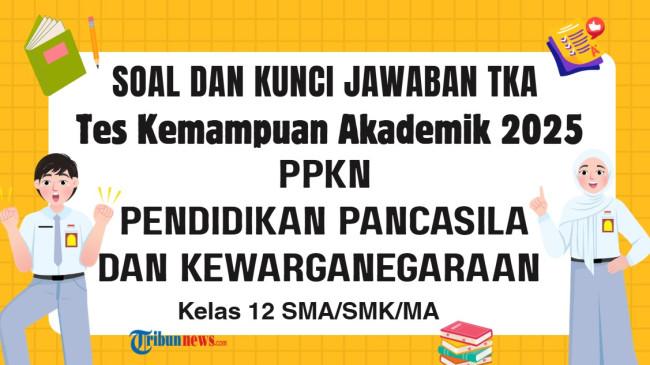 20 Soal TKA PPKN Kelas 12 SMA, SMK Disertai Kunci Jawaban Pendidikan Pancasila dan Kewarganegaraan