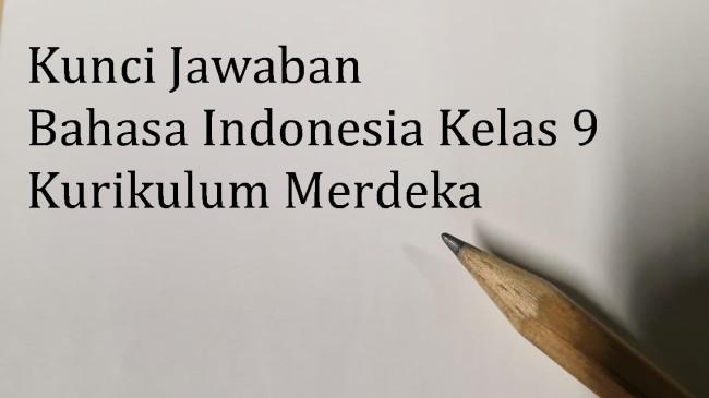 Kunci Jawaban Bahasa Indonesia Kelas 9 Halaman 131, 132 Kegiatan 3 Bab 5 Kurikulum Merdeka