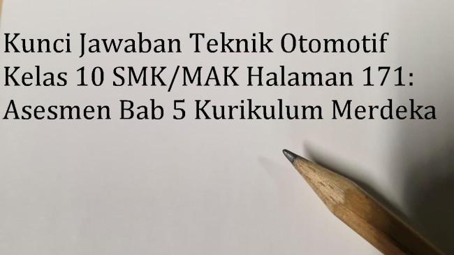 Kunci Jawaban Teknik Otomotif Kelas 10 SMK/MAK Halaman 171 Asesmen Bab 5 Kurikulum Merdeka