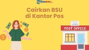Cara-Cairkan-BSU-2025-di-Kantor-Pos-Terdekat-Mulai-3-Juli-Ini-Syarat-dan-Langkahnya.jpg