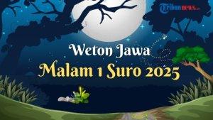 Weton Jawa Malam 1 Suro 2025, Apa Bertepatan Malam Jumat Kliwon?