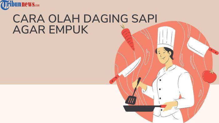 Cara Mengolah Daging Sapi Agar Empuk, Cocok untuk Pemula