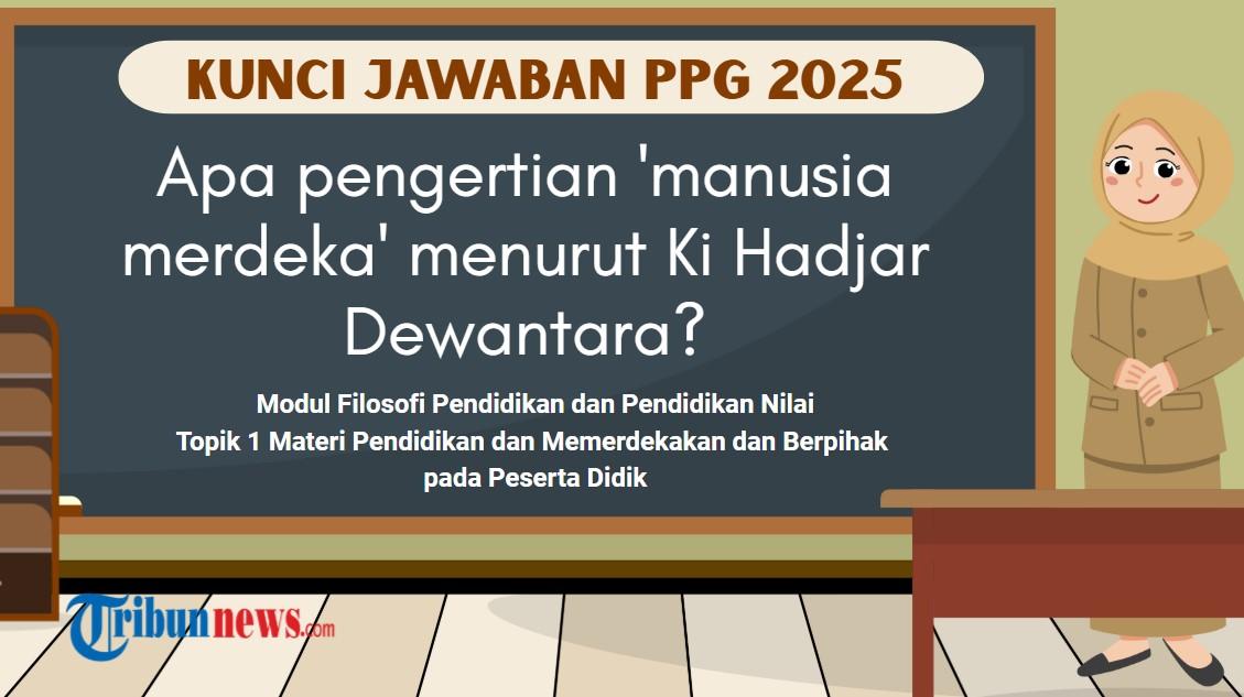 Apa Pengertian 'Manusia Merdeka' Menurut Ki Hadjar Dewantara? Kunci Jawaban PPG 2025