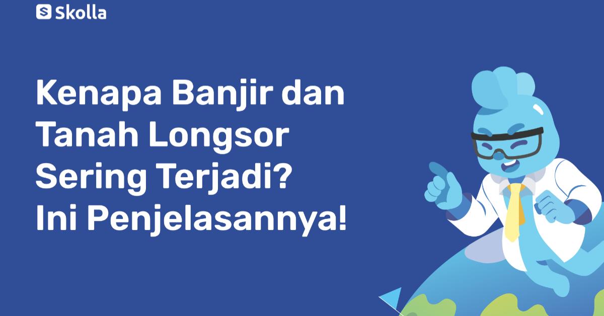 Kenapa Banjir dan Tanah Longsor Makin Sering? Ini Penjelasan Kerusakan Lingkungan