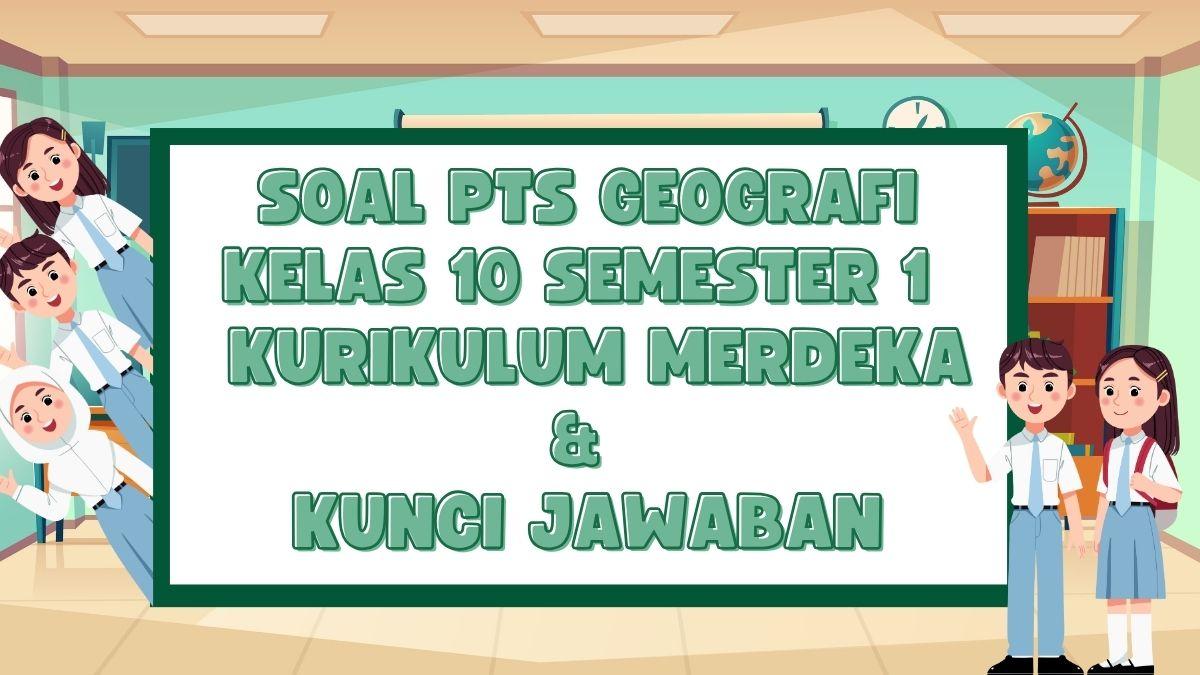 60 Soal PTS Geografi Kelas 10 Semester 1 Kurikulum Merdeka dan Kunci Jawaban STS UTS