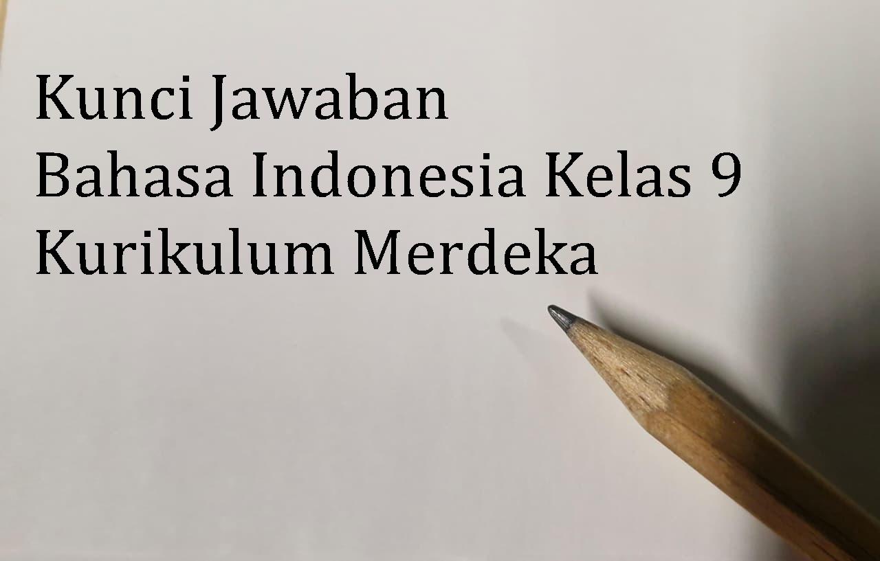 Kunci Jawaban Bahasa Indonesia Kelas 9 Halaman 131, 132 Kegiatan 3 Bab 5 Kurikulum Merdeka
