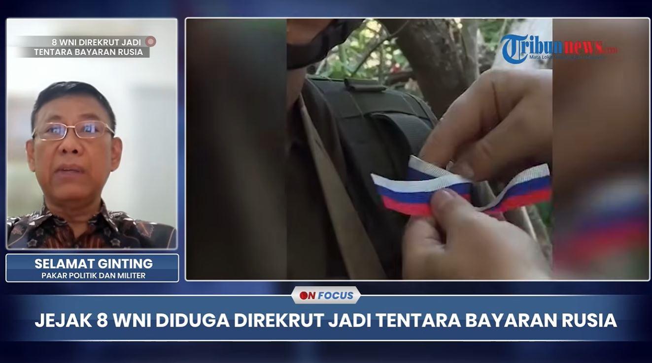 WNI TENTARA RUSIA - Tangkap layar program On Focus Tribunnews 2 September. Pakar politik dan militer Selamat Ginting menilai kasus delapan WNI yang diduga direkrut untuk bergabung dalam militer Rusia perlu diusut lebih jauh.