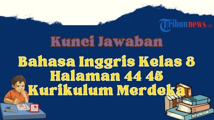 berikut-ini-kunci-jawaban-bahasa-inggris-kelas-8-halaman-44-45-kurikulum-merdeka-t.jpg