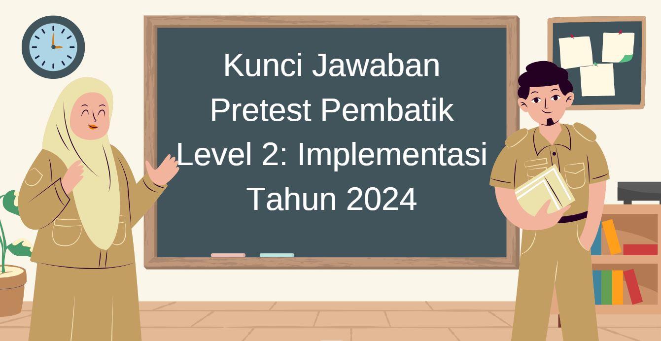 kunci-jawaban-pretest-pembatik-level-2-implementasi-2024.jpg