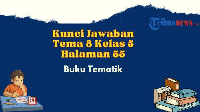 kunci-jawaban-tema-8-kelas-5-halaman-55-buku-tematik.jpg