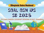 40 Soal OSN IPS SD 2025, Pilihan Ganda Lengkap dengan Kunci Jawaban