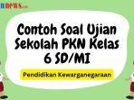 45-contoh-soal-ujian-sekolah-pkn-kelas-6-sd.jpg