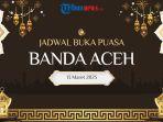 BUKA-PUASA-ACEH-Grafis-jadwal-buka-puasa-Kota-Banda-Aceh-pada-Kamis13-Maret-2025.jpg