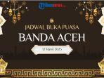 BUKA-PUASA-ACEH-Grafis-jadwal-buka-puasa-Kota-Banda-Aceh-pada-Rabu-12-Maret-2025.jpg