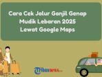 Cara-Cek-Jalur-Ganjil-Genap-Mudik-Lebaran-2025-Lewat-Google-Maps.jpg