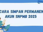 Cara-Simpan-Permanen-Akun-SNPMB-Siswa-Ini-Jadwalnya.jpg