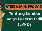 5 Contoh Studi Kasus PPG 2025 tentang LKPD sebagai Referensi