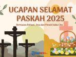 50 Ucapan Selamat Paskah 2025 yang Inspiratif dan Penuh Makna