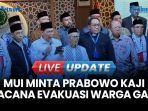 VIDEO MUI Minta Prabowo Kaji Ulang Rencana Evakuasi Warga Gaza: Jangan Sampai Kontraproduktif