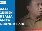 Fakta-Camat-Digerebek-Bersama-Wanita-di-Ruang-Kerja-Kini-Siap-Lapor-Polisi.jpg