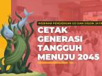 Webinar Pendidikan GO dan Jatim Cetak Siswa Tangguh Menuju 2045