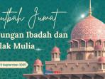 Khutbah Jumat, 19 September 2025: Hubungan Ibadah dan Akhlak Mulia