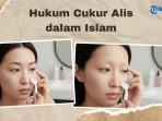 Hukum Mencukur Alis bagi Wanita, Apakah Haram Menurut Hadis?