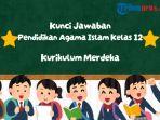 Kunci Jawaban PAI Kelas 12 Halaman 258 dan 261 Kurikulum Merdeka: Aktivitas 9.2 dan Aktivitas 9. 3