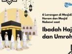 6 Hal yang Harus Dihindari di Masjidil Haram dan Nabawi saat Ibadah Haji-Umroh