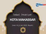 Jadwal Imsakiyah Kota Makassar Puasa Ramadhan 1446 H/2025 selama Satu Bulan