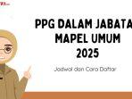 Jadwal dan Cara Daftar PPG Daljab Mapel Umum 2025, Pendaftaran Dibuka 3 Hari