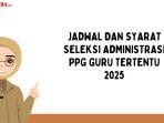 Jadwal-dan-Syarat-Seleksi-Administrasi-PPG-Guru-Tertentu-2025.jpg