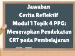 Jawaban-Cerita-Reflektif-Modul-1-Topik-4-PPG-2024-Menerapkan-Pendekatan-CRT-pada-Pembelajaran.jpg