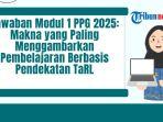 Jawaban-Modul-1-PPG-2025-Makna-yang-Paling-Menggambarkan-Pembelajaran-Berbasis-Pendekatan-TaRL.jpg