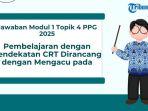 Jawaban-Modul-1-Topik-4-PPG-2025-Pembelajaran-dengan-Pendekatan-CRT-Dirancang-dengan-Mengacu-pada.jpg
