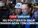 VIDEO Isu Politisasi Penangkapan Tom Lembong, Loyalis Anies: Akibat Melawan Kekuasaan