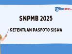 Ketentuan-Pasfoto-Siswa-saat-Registrasi-Akun-SNPMB-2025.jpg
