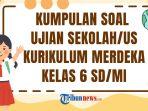 Kumpulan-Soal-Ujian-Sekolah-Kelas-6-SD-2025-dan-Kunci-Jawaban.jpg