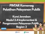 Kunci Jawaban Modul 2.4 Implementasi dan Pengawasan Pelayanan Publik - Bagian 2, PINTAR Kemenag