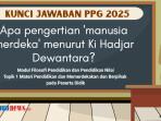 Apa Pengertian 'Manusia Merdeka' Menurut Ki Hadjar Dewantara? Kunci Jawaban PPG 2025