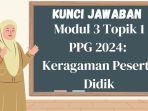 Kunci-Jawaban-Modul-3-Topik-1-PPG-2024-Keragaman-Peserta-Didik.jpg