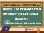 Kunci Jawaban Modul 3.10 Pemanfaatan Internet Secara Sehat - Bagian 2, Dapat Nilai 100