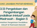 Kunci Jawaban Modul 3.13 Pengelolaan dan Pengembangan Pendidikan Inklusif pada Madrasah - Bagian 5