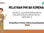 Kunci Jawaban Modul 3.2 Pengenalan AI dalam Visualisasi Data - Bagian 2, PINTAR Kemenag