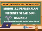 Kunci Jawaban Modul 3.2 Pengenalan Internet Sejak Dini - Bagian 2, Pelatihan PINTAR Kemenag