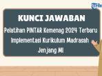 Kunci-Jawaban-Pelatihan-PINTAR-Kemenag-2024-Terbaru-Implementasi-Kurikulum-Madrasah-Jenjang-MI.jpg