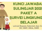 Kunci Jawaban Sulingjar 2025 Paket A Kepsek dan Guru, 111 Soal Survei Lingkungan Belajar
