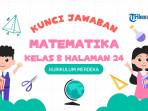 Kunci Jawaban Matematika Kelas 8 Halaman 24, Bab 1 Bilangan Perpangkatan