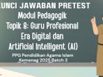 Kunci Jawaban Pretest Modul Pedagogik Topik 8: Guru Profesional Era Digital dan AI, PPG PAI Kemenag