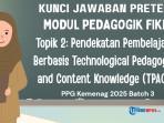 Kunci Jawaban Pretest Modul Pedagogik Fikih Topik 3: Pendekatan Pembelajaran Berbasis TPACK, PPG